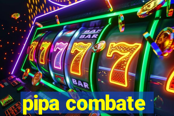 pipa combate